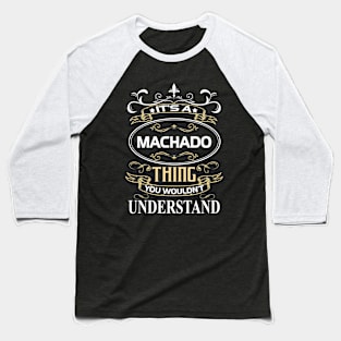 Machado Name Shirt It's A Machado Thing You Wouldn't Understand Baseball T-Shirt